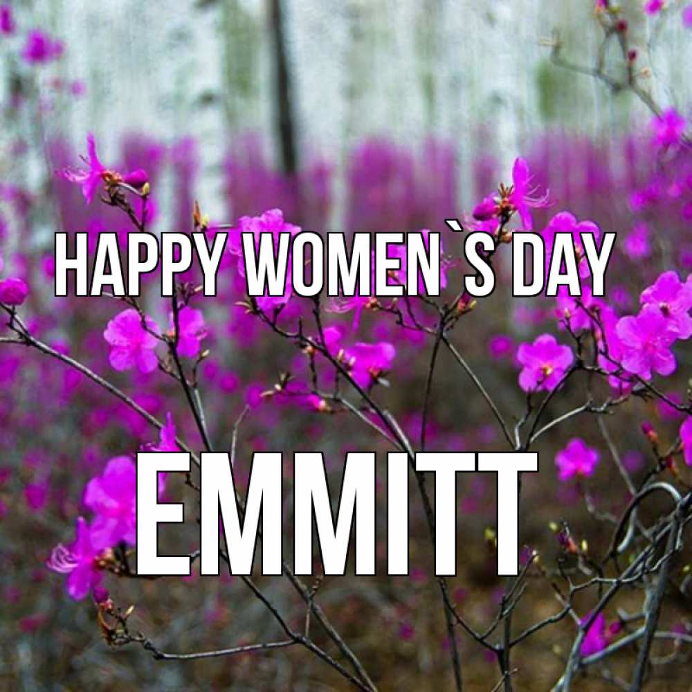 Greetings card с именем, Emmitt happy women`s day дикие цветы Greetings with text for free download 